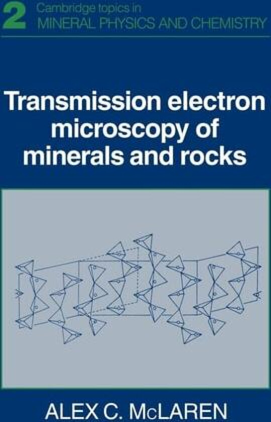 Transmission Electron Microscopy of Minerals and Rocks (Cambridge Topics in Mineral Physics and Chemistry, Series Number 2) av Alex C. McLaren (Paperback)