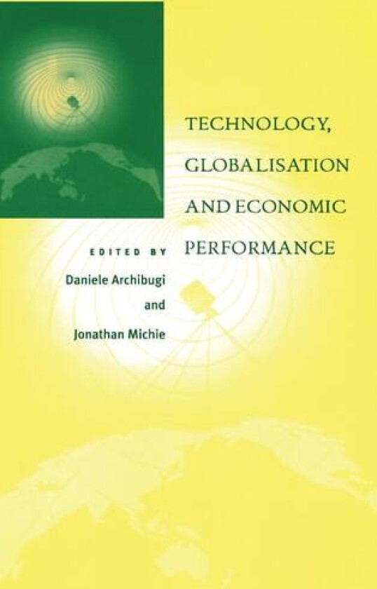 Technology, Globalisation and Economic Performance av Daniele Archibugi, Jonathan Michie (Hardcover)