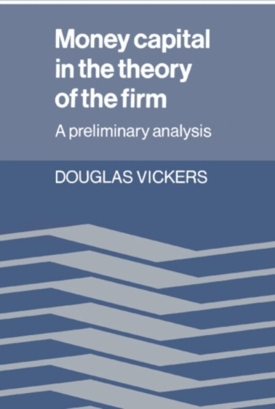 Money Capital in the Theory of the Firm av Douglas Vickers (Hardcover)
