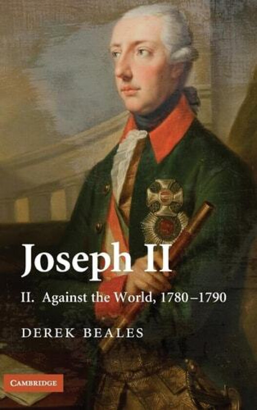 Joseph II: Volume 2, Against the World, 1780-1790 av Derek Beales (Hardcover)