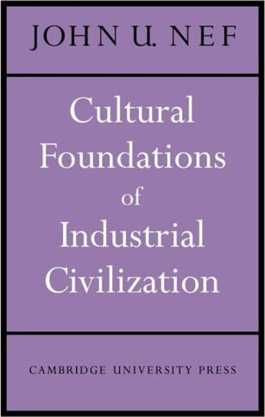 Cultural Foundations of Industrial Civilization av John U. Nef (Paperback)