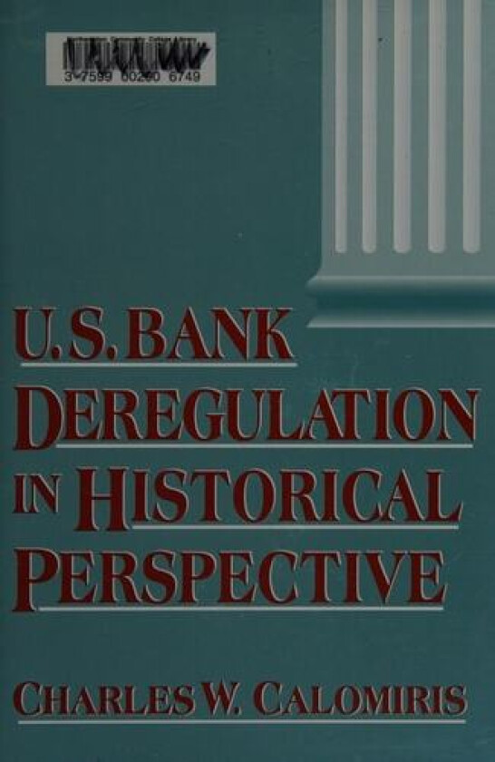U.S. Bank Deregulation in Historical Perspective av Charles W. Calomiris (Hardcover)