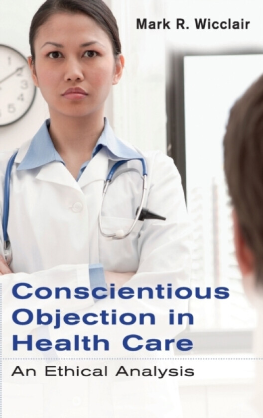 Conscientious Objection in Health Care av Mark R. Wicclair (Hardcover)