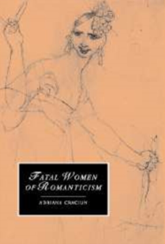 Fatal Women of Romanticism av Adriana Craciun (Paperback)