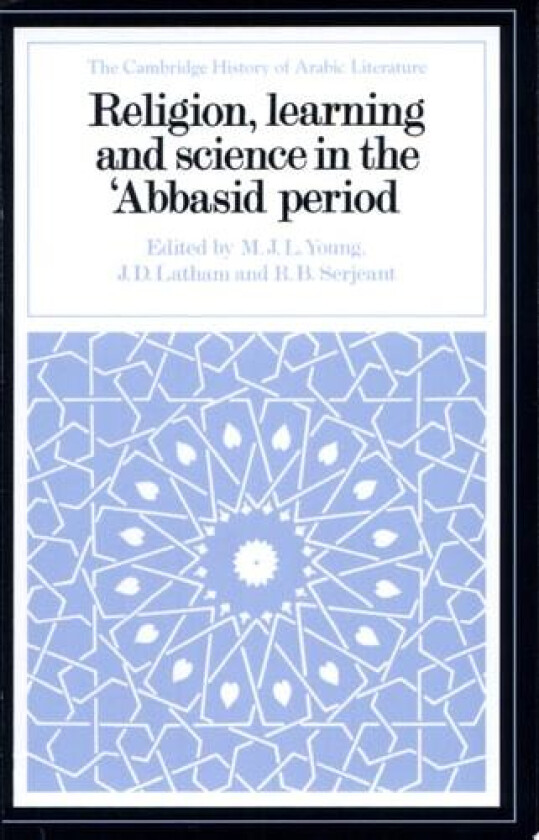 Religion, Learning and Science in the 'Abbasid Period (The Cambridge History of Arabic Literature) av M. J. L. Young, J. D. Latham, R. B. Serjeant (Paperback)