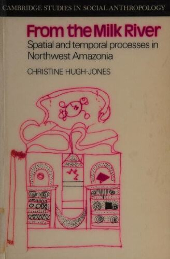 From the Milk River: Spatial and Temporal Processes in Northwest Amazonia av Christine Hugh-Jones (Paperback)