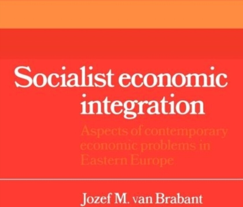 Socialist Economic Integration av Jozef M.van Brabant (Paperback)