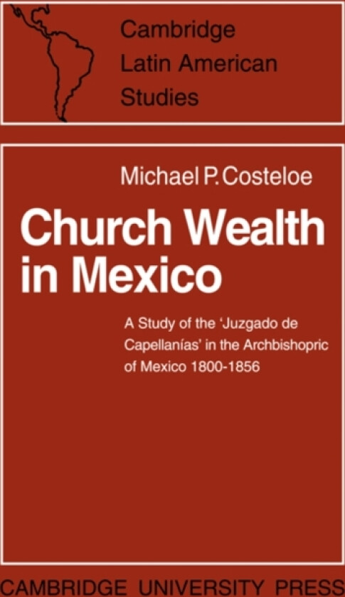 Church Wealth in Mexico av Michael P. Costeloe (Paperback)