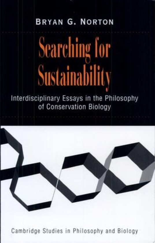 Searching for Sustainability: Interdisciplinary Essays in the Philosophy of Conservation Biology (Cambridge Studies in Philosophy and Biology) av Bryan G. Norton (Paperback)