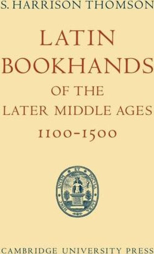 Latin Bookhands of the Later Middle Ages 1100–1500 av S.Harrison Thomson (Paperback)