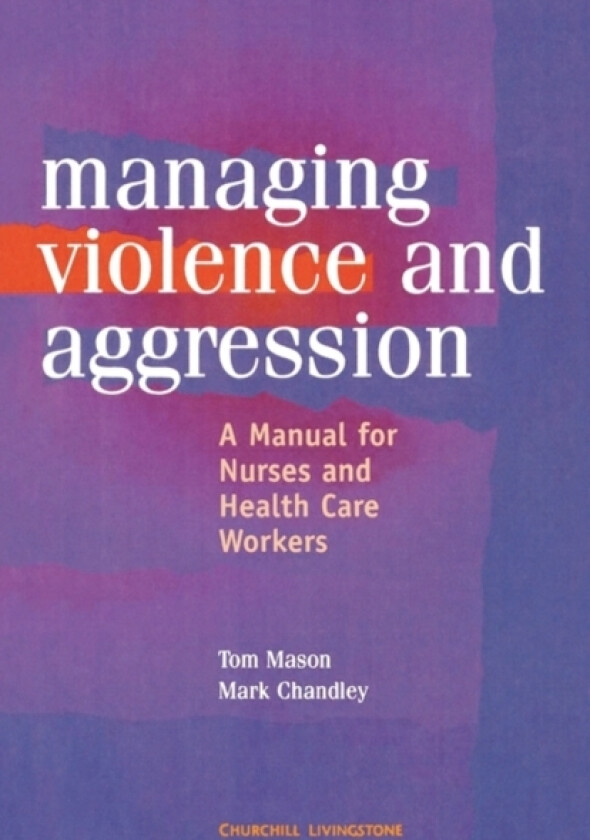 Management of Violence and Aggression av Tom BS PhD RGN RMN RNMH (Senior Lecturer Department of Nursing University of Liverpool Liverpool UK) Mason, Mark Chandley (Paperback)