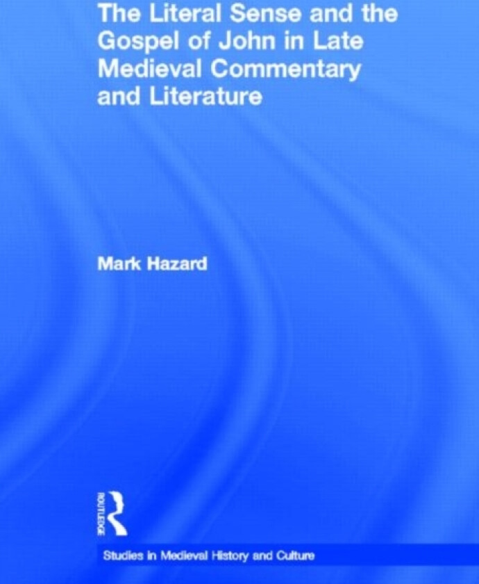 The Literal Sense and the Gospel of John in Late Medieval Commentary and Literature av MArk Hazard (Hardcover)