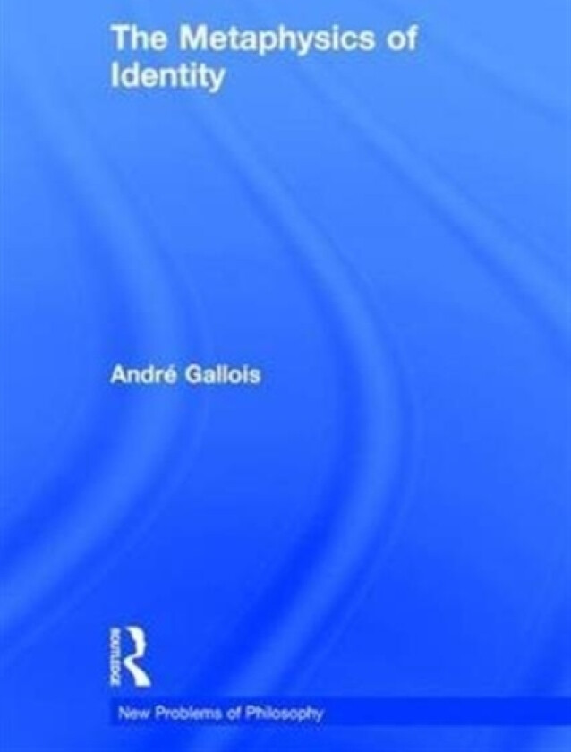 The Metaphysics of Identity av Andre Gallois (Hardcover)
