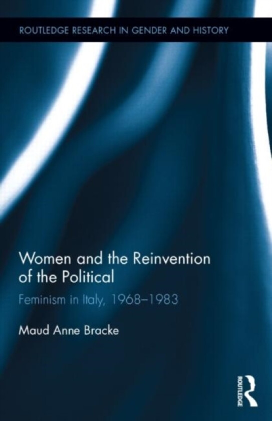 Women and the Reinvention of the Political av Maud Anne Bracke (Hardcover)