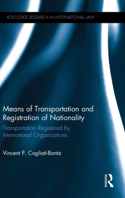 Means of Transportation and Registration of Nationality av Vincent P. Cogliati-Bantz (Hardcover)