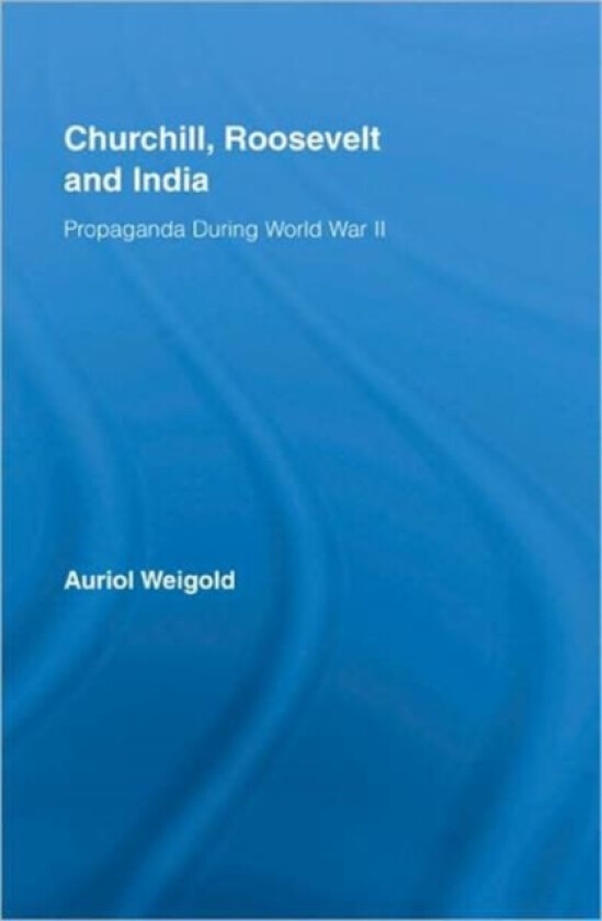 Churchill, Roosevelt and India av Auriol Weigold (Hardcover)