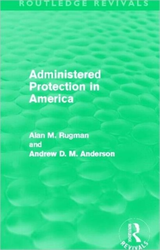 Administered Protection in America (Routledge Revivals) av Alan Rugman, Andrew D.M. Anderson (Hardcover)
