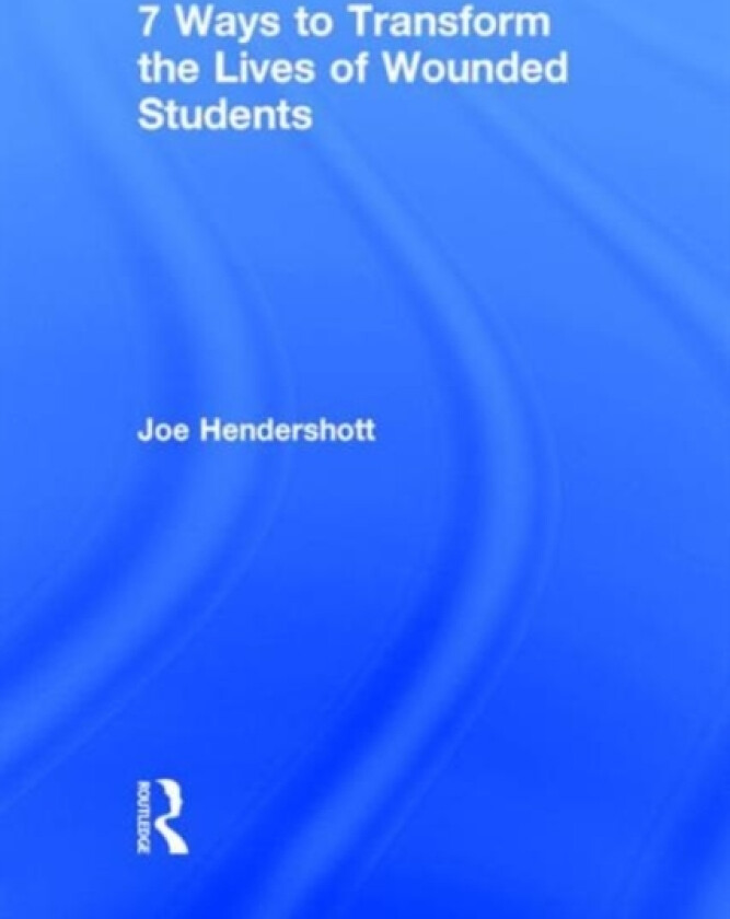 7 Ways to Transform the Lives of Wounded Students av Joe Hendershott (Hardcover)