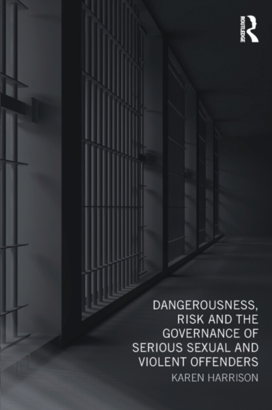 Dangerousness, Risk and the Governance of Serious Sexual and Violent Offenders av Karen Harrison (Paperback)
