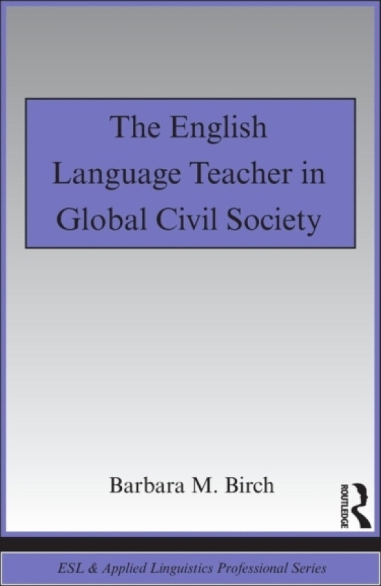The English Language Teacher in Global Civil Society av Barbara M. Birch (Paperback)