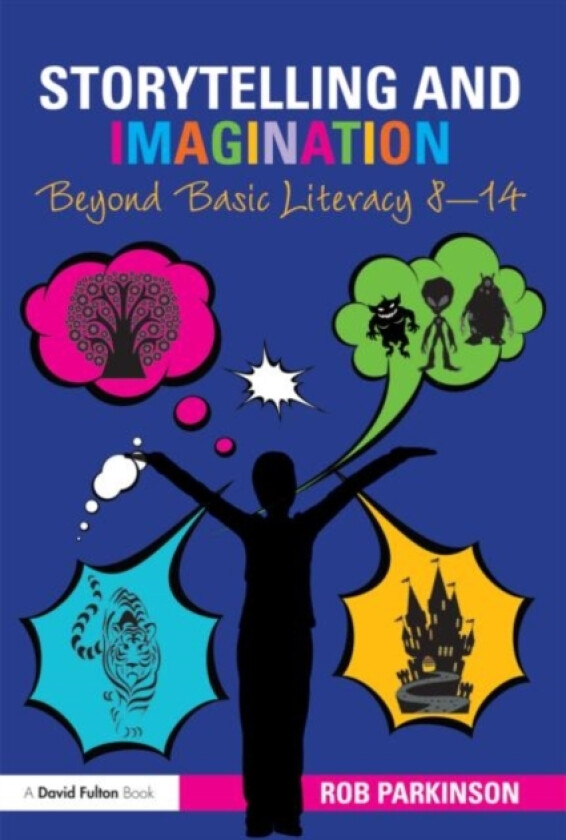 Storytelling and Imagination: Beyond Basic Literacy 8-14 av Rob Parkinson (Paperback)