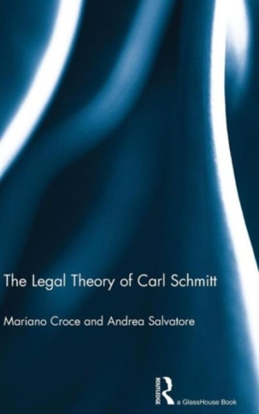 The Legal Theory of Carl Schmitt av Mariano Croce, Andrea Salvatore (Hardcover)