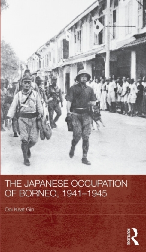 The Japanese Occupation of Borneo, 1941-45 av Ooi Keat Gin (Paperback)