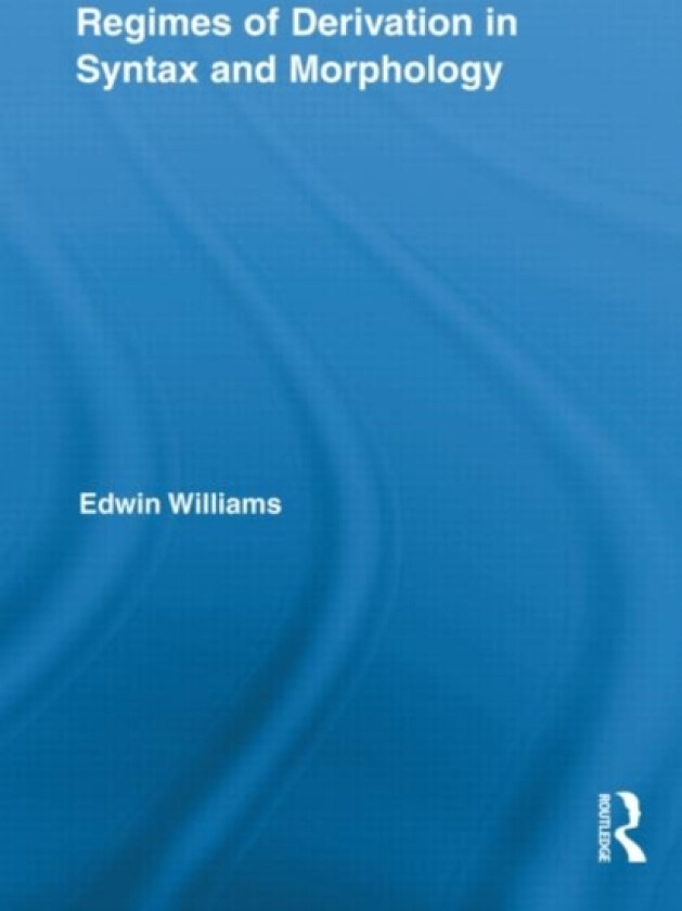 Regimes of Derivation in Syntax and Morphology av Edwin Williams (Hardcover)