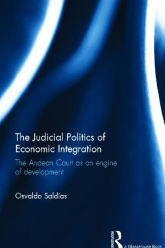 The Judicial Politics of Economic Integration av Osvaldo Saldias (Hardcover)