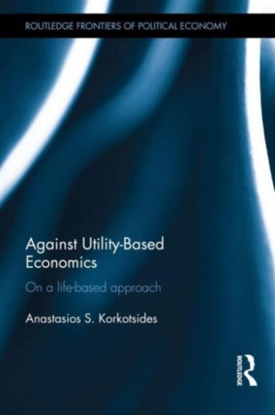 Against Utility-Based Economics av Anastasios Korkotsides (Hardcover)