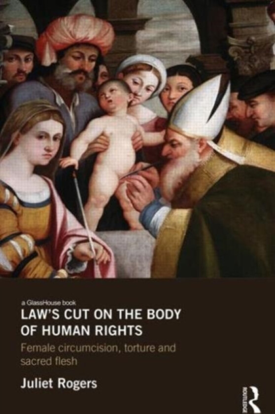 Law's Cut on the Body of Human Rights av Juliet Rogers (Hardcover)