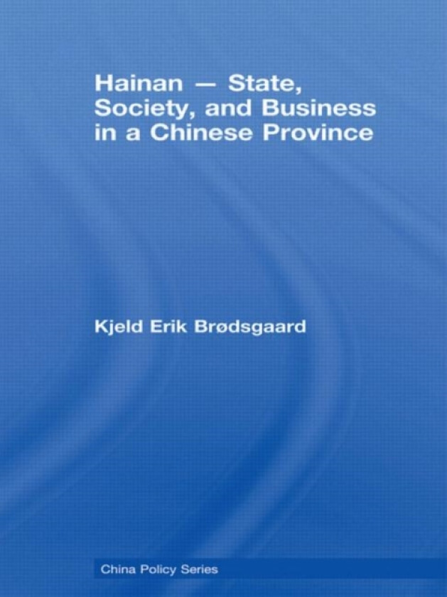 Hainan - State, Society, and Business in a Chinese Province av Kjeld Erik Brødsgaard (Paperback)