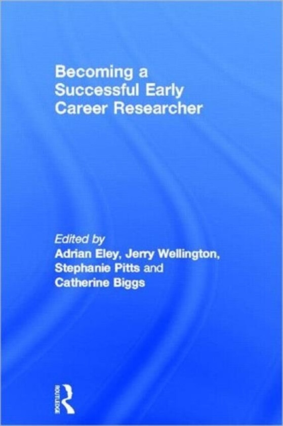 Becoming a Successful Early Career Researcher av Adrian Eley, Jerry Wellington, Stephanie Pitts (Hardcover)