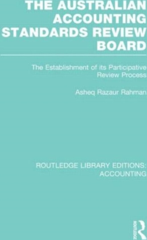 The Australian Accounting Standards Review Board (RLE Accounting) av Asheq Rahman (Hardcover)
