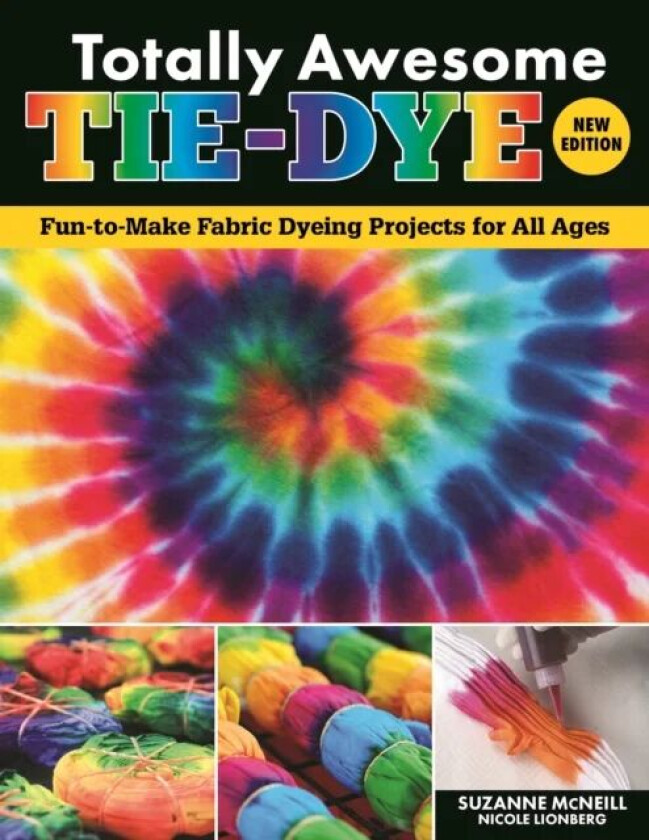 Totally Awesome Tie-Dye, New Edition av Suzanne McNeill, Nicole Lionberg