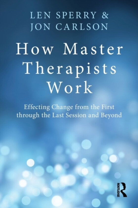 How Master Therapists Work av Len Sperry, Jon Psy.D. Ed.D. Carlson (Paperback)