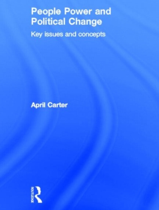 People Power and Political Change av April Carter (Hardcover)