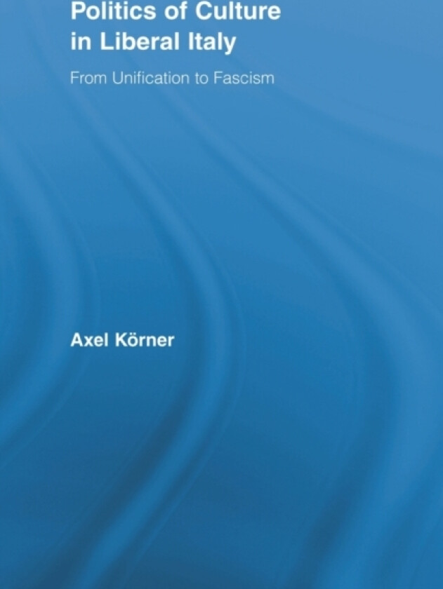 Politics of Culture in Liberal Italy av Axel Korner (Paperback)