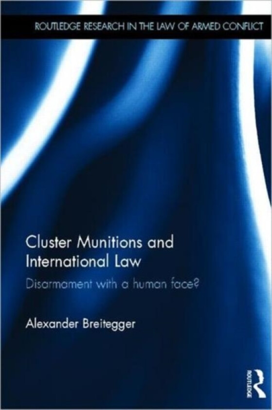Cluster Munitions and International Law av Alexander Breitegger (Hardcover)