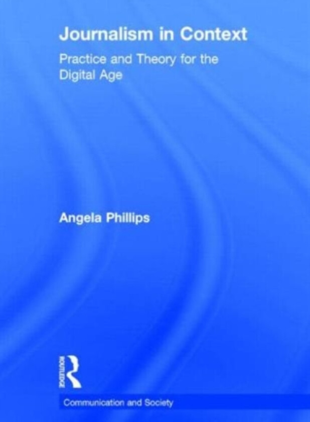 Journalism in Context av Angela Phillips (Hardcover)