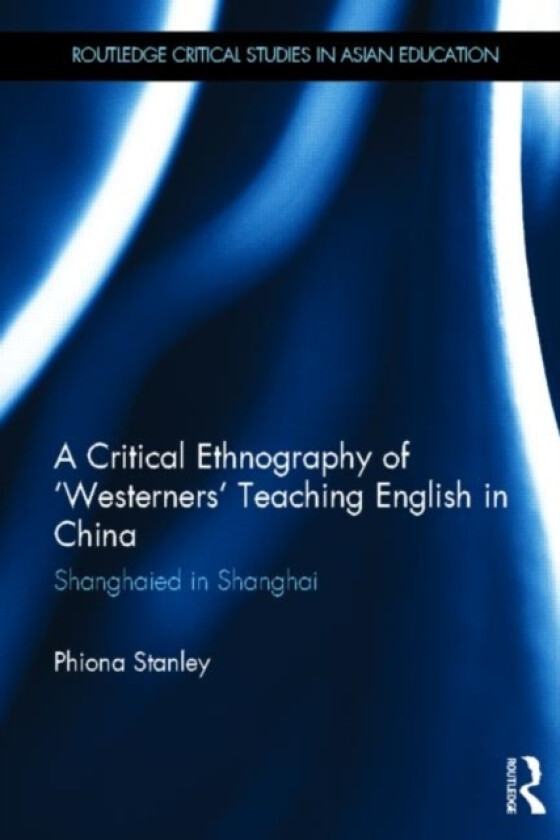 A Critical Ethnography of 'Westerners' Teaching English in China av Phiona Stanley (Hardcover)