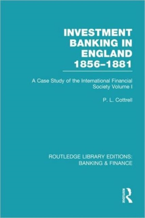 Investment Banking in England 1856-1881 (RLE Banking & Finance) av Phillip Cottrell (Hardcover)