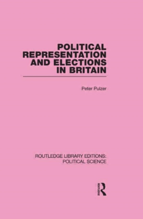 Political Representation and Elections in Britain av Peter Pulzer (Hardcover)