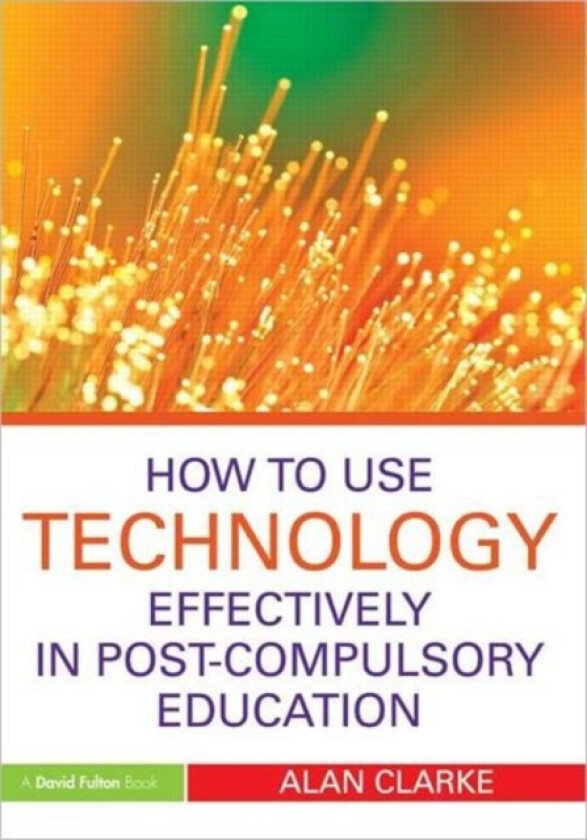 How to Use Technology Effectively in Post-Compulsory Education av Alan Clarke (Paperback)