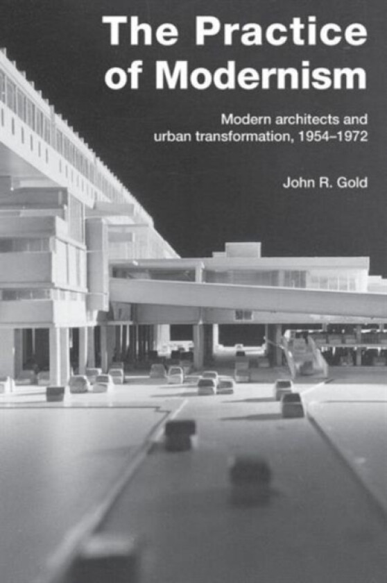 The Practice of Modernism av John R. Gold (Paperback)
