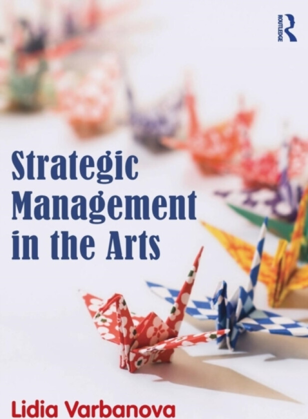 Strategic Management in the Arts av Lidia Varbanova (Paperback)
