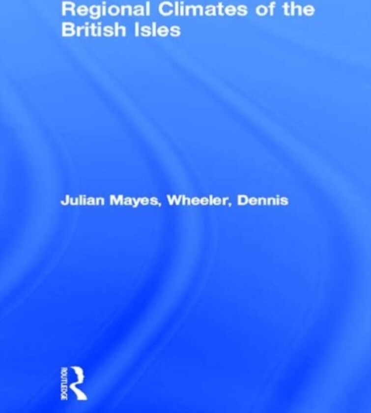 Regional Climates of the British Isles av Julian Mayes, Dennis Wheeler (Hardcover)