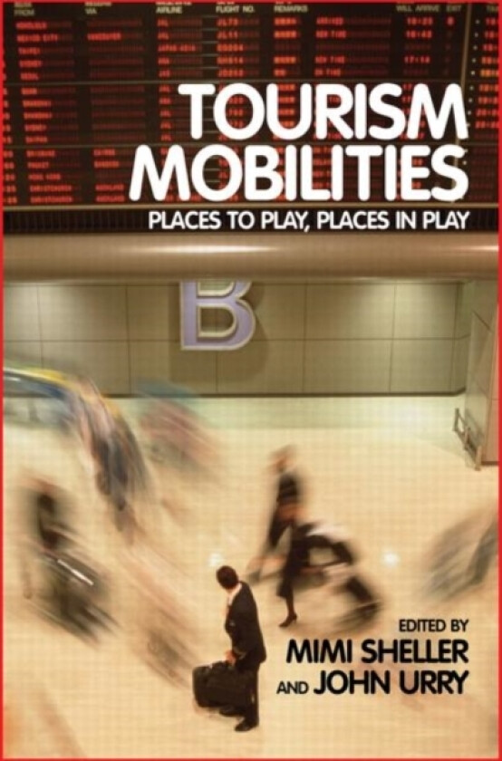 Tourism Mobilities av Mimi Sheller, John Urry (Hardcover)