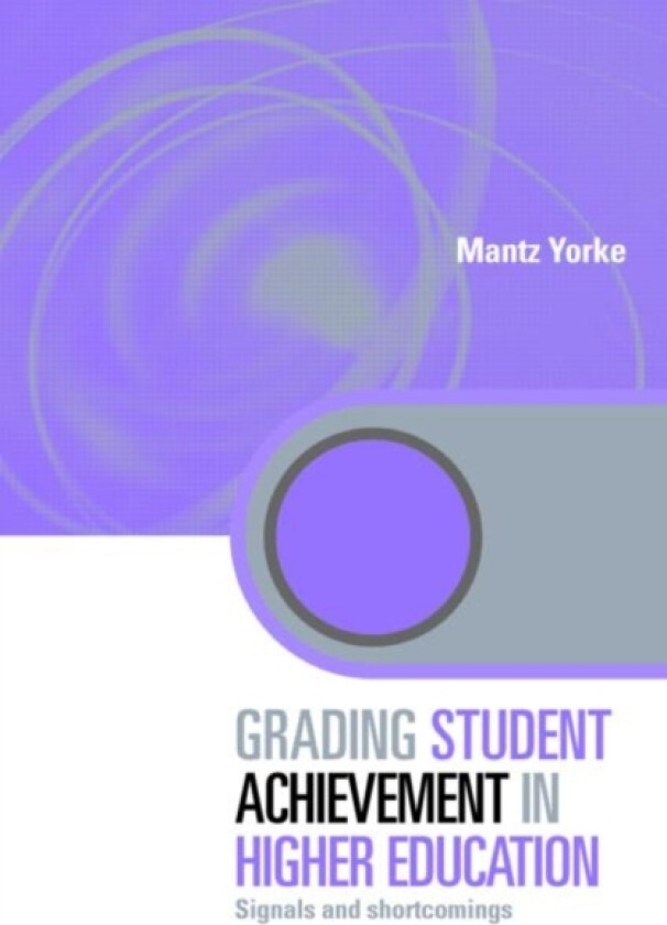 Grading Student Achievement in Higher Education av Mantz Yorke (Hardcover)