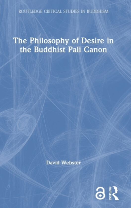 The Philosophy of Desire in the Buddhist Pali Canon av David Webster (Hardcover)
